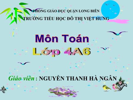 Bài giảng Toán Lớp 4 - Phép cộng - Nguyễn Thanh Hà Ngân