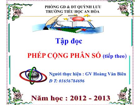Bài giảng Toán Lớp 4 - Phép cộng phân số (Tiếp theo) - Hoàng Văn Biên