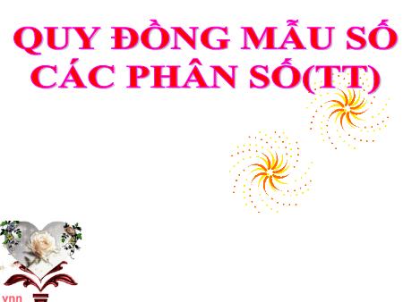 Bài giảng Toán Lớp 4 - Quy đồng mẫu số các phân số (Tiếp theo)