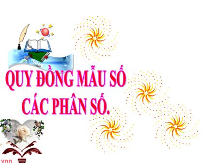 Bài giảng Toán Lớp 4 - Quy đồng mẫu số các phân số - Trường TH Đô Thị Việt Hưng
