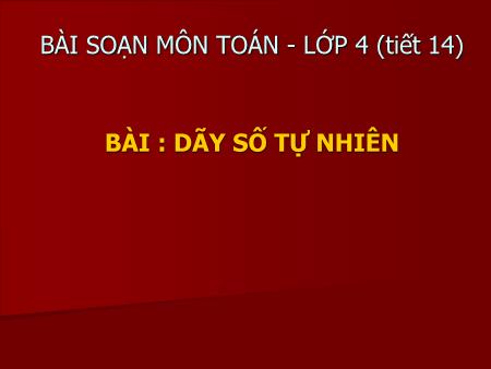 Bài giảng Toán Lớp 4 - Tiết 14: Dãy số tự nhiên