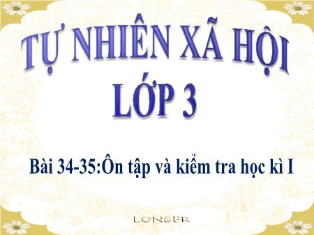 Bài giảng Tự nhiên và Xã hội Lớp 3 - Bài 34+35: Ôn tập và kiểm tra học kì I