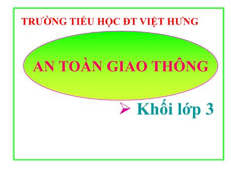 Bài giảng Tự nhiên và Xã hội Lớp 3 - Tuần 32: An toàn giao thông - Trường TH Đô thị Việt Hưng