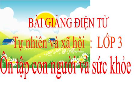 Bài giảng Tự nhiên và Xã hội Lớp 3 - Tuần 9: Ôn tập Con người và sức khỏe